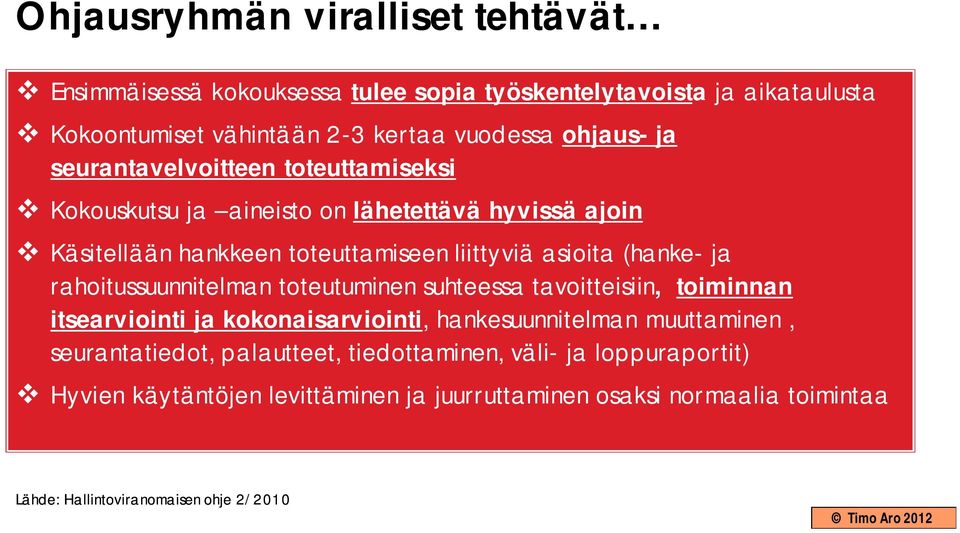 rahoitussuunnitelman toteutuminen suhteessa tavoitteisiin, toiminnan itsearviointi ja kokonaisarviointi, hankesuunnitelman muuttaminen, seurantatiedot,