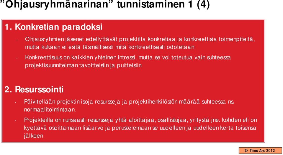 konkreettisesti odotetaan - Konkreettisuus on kaikkien yhteinen intressi, mutta se voi toteutua vain suhteessa projektisuunnitelman tavoitteisiin ja puitteisiin 2.