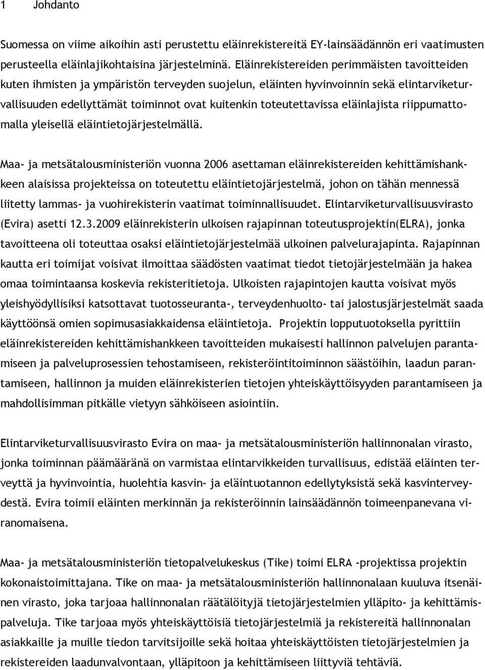 toteutettavissa eläinlajista riippumattomalla yleisellä eläintietojärjestelmällä.