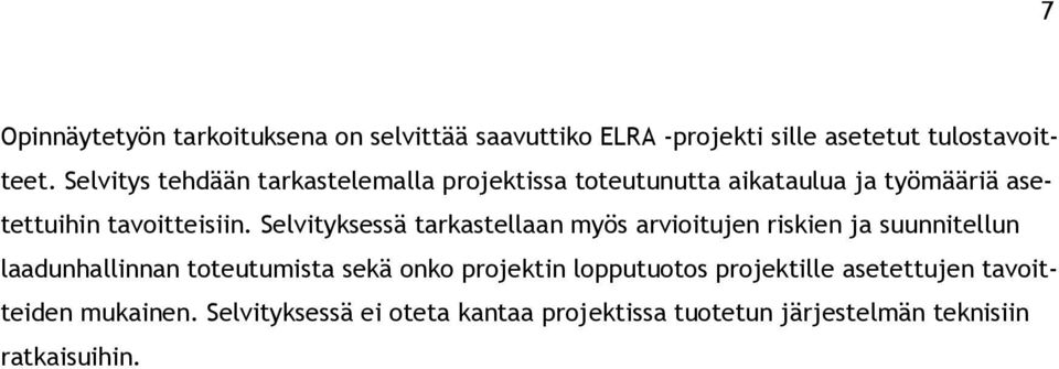 Selvityksessä tarkastellaan myös arvioitujen riskien ja suunnitellun laadunhallinnan toteutumista sekä onko projektin