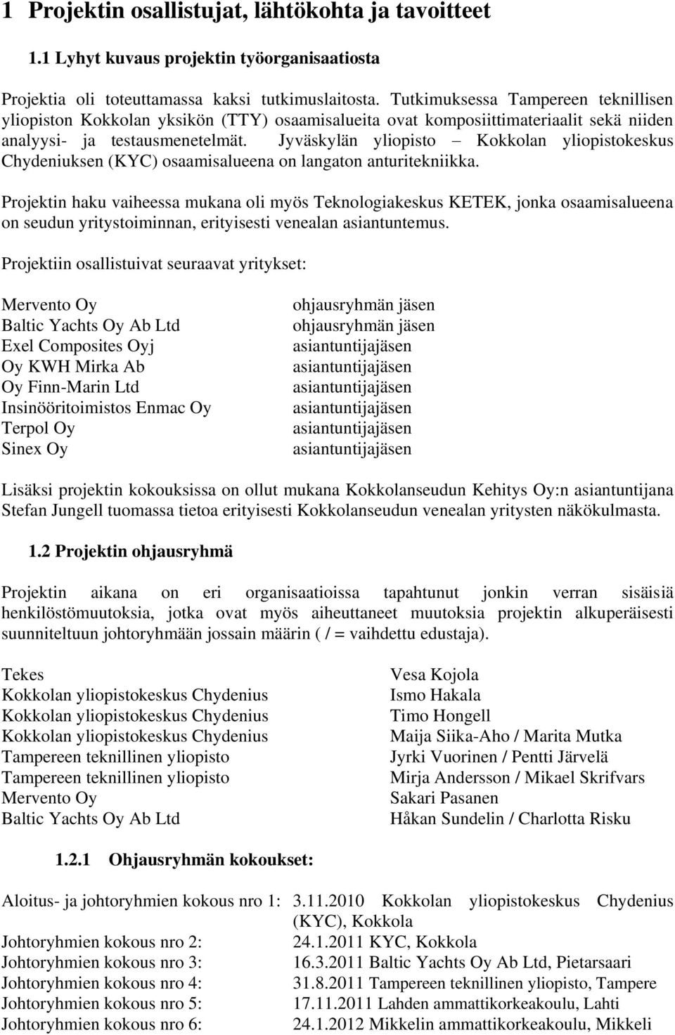 Jyväskylän yliopisto Kokkolan yliopistokeskus Chydeniuksen (KYC) osaamisalueena on langaton anturitekniikka.