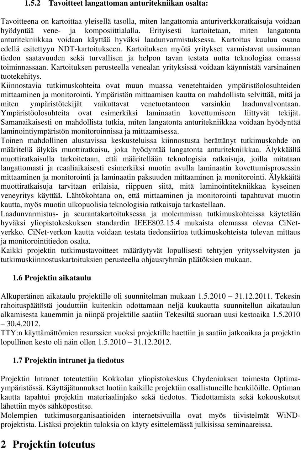 Kartoituksen myötä yritykset varmistavat uusimman tiedon saatavuuden sekä turvallisen ja helpon tavan testata uutta teknologiaa omassa toiminnassaan.