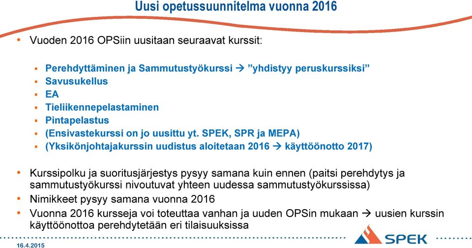 SPEK, SPR ja MEPA) (Yksikönjohtajakurssin uudistus aloitetaan 2016 käyttöönotto 2017) Kurssipolku ja suoritusjärjestys pysyy samana kuin ennen (paitsi