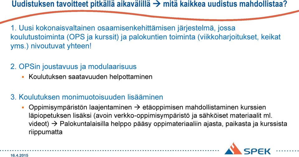 ) nivoutuvat yhteen! 2. OPSin joustavuus ja modulaarisuus Koulutuksen saatavuuden helpottaminen 3.