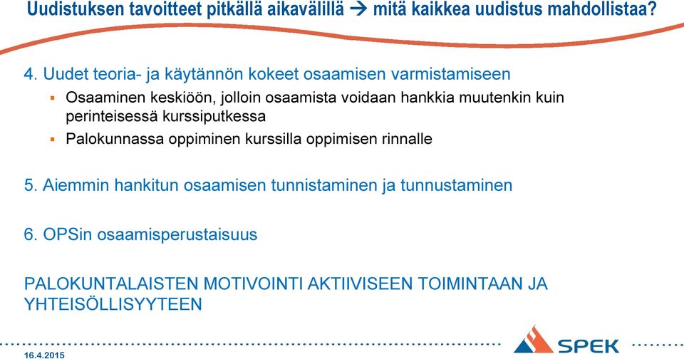 muutenkin kuin perinteisessä kurssiputkessa Palokunnassa oppiminen kurssilla oppimisen rinnalle 5.