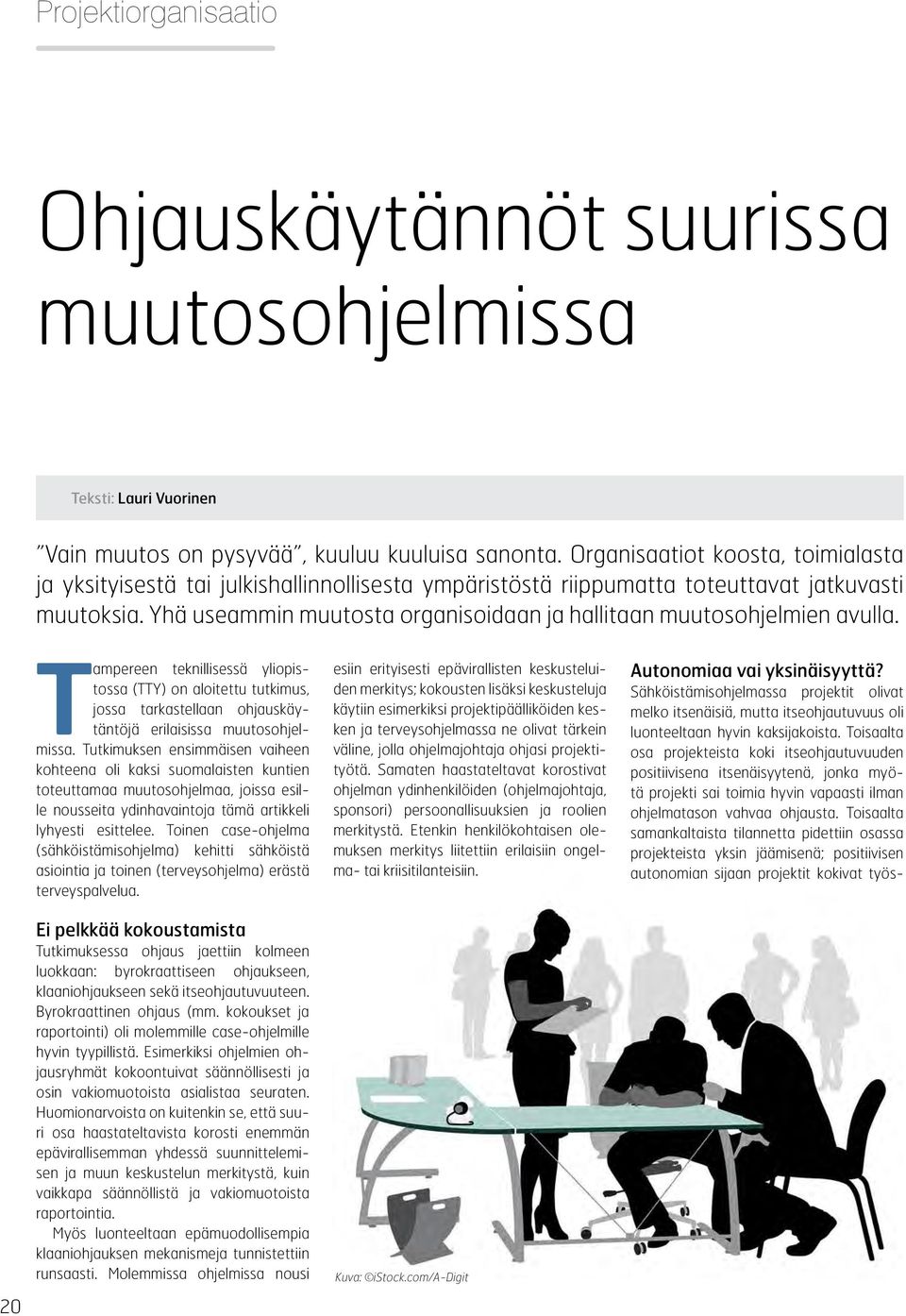 Yhä useammin muutosta organisoidaan ja hallitaan muutosohjelmien avulla.