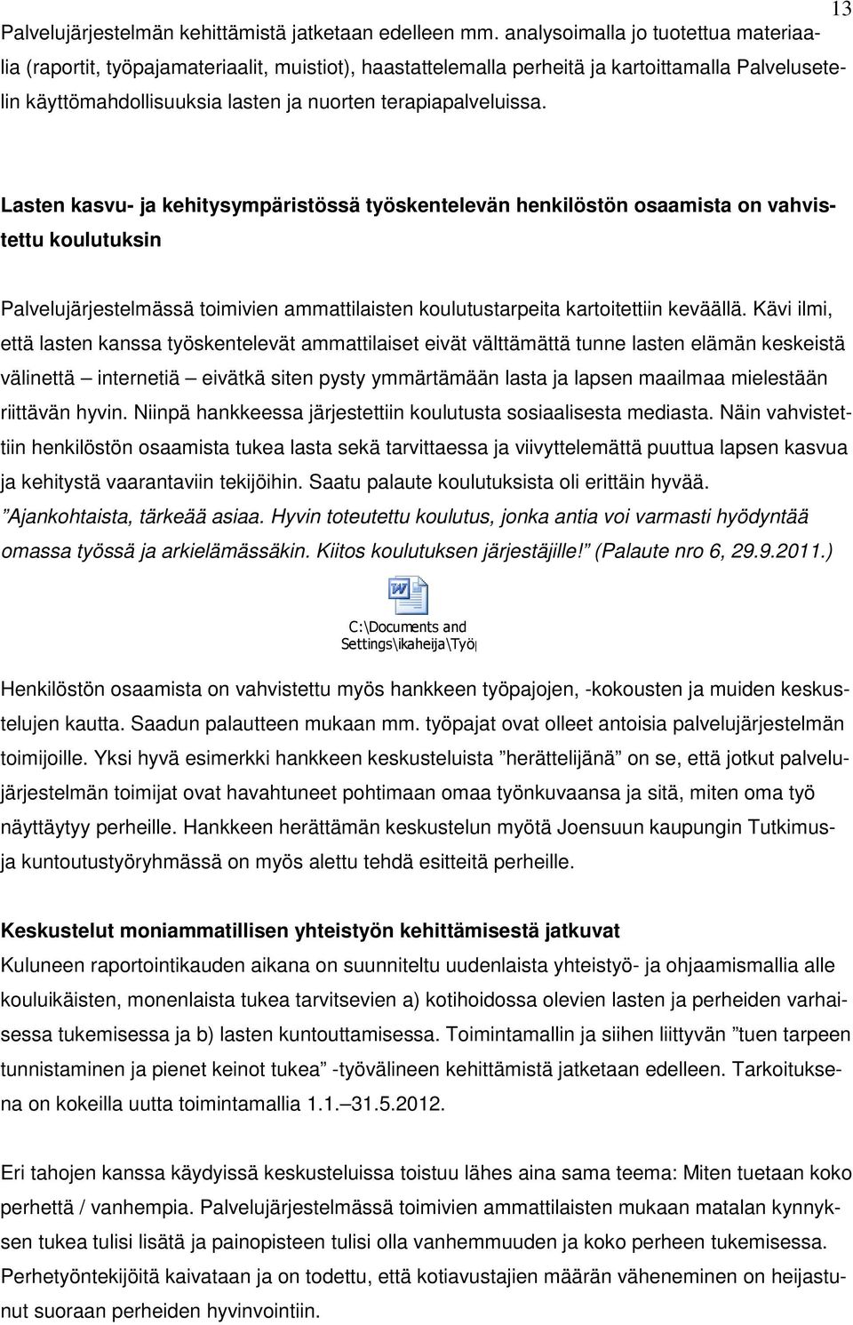 Lasten kasvu- ja kehitysympäristössä työskentelevän henkilöstön osaamista on vahvistettu koulutuksin Palvelujärjestelmässä toimivien ammattilaisten koulutustarpeita kartoitettiin keväällä.