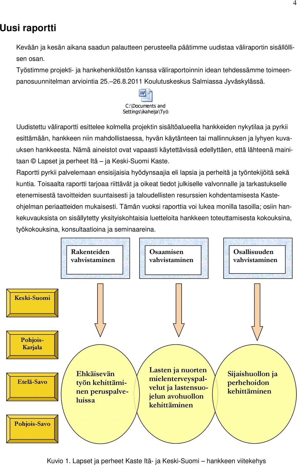 Settings\ikaheija\Työpöytä\Lapset ja perheet Word\TYÖSTÖVERSIO_toimeenpanosuunnitelm Uudistettu väliraportti esittelee kolmella projektin sisältöalueella hankkeiden nykytilaa ja pyrkii esittämään,