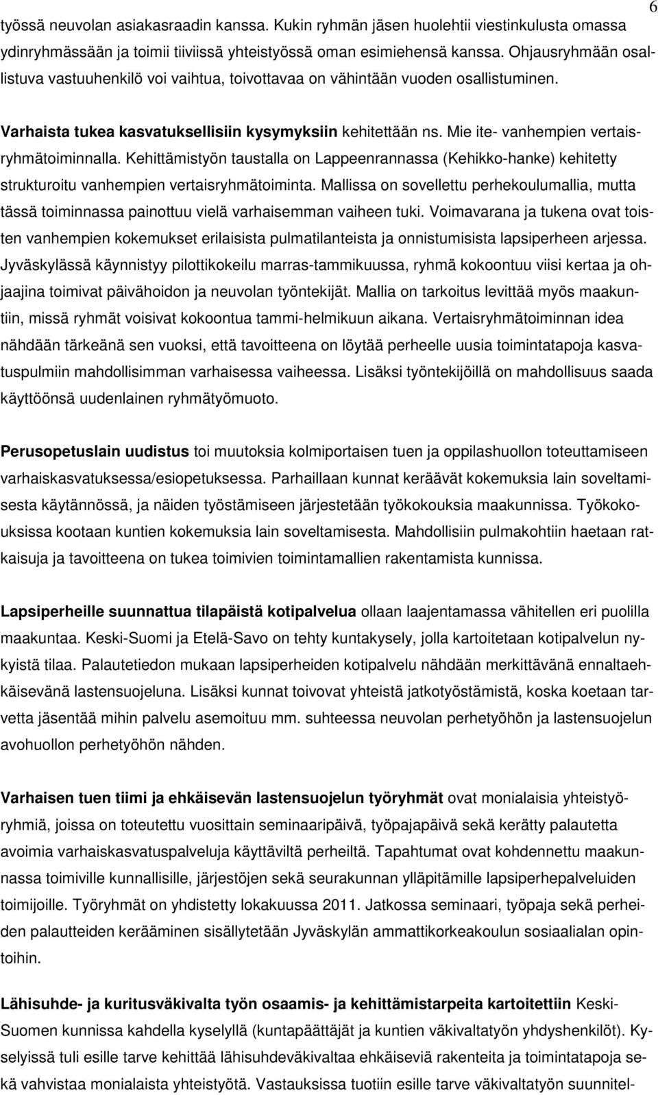 Mie ite- vanhempien vertaisryhmätoiminnalla. Kehittämistyön taustalla on Lappeenrannassa (Kehikko-hanke) kehitetty strukturoitu vanhempien vertaisryhmätoiminta.