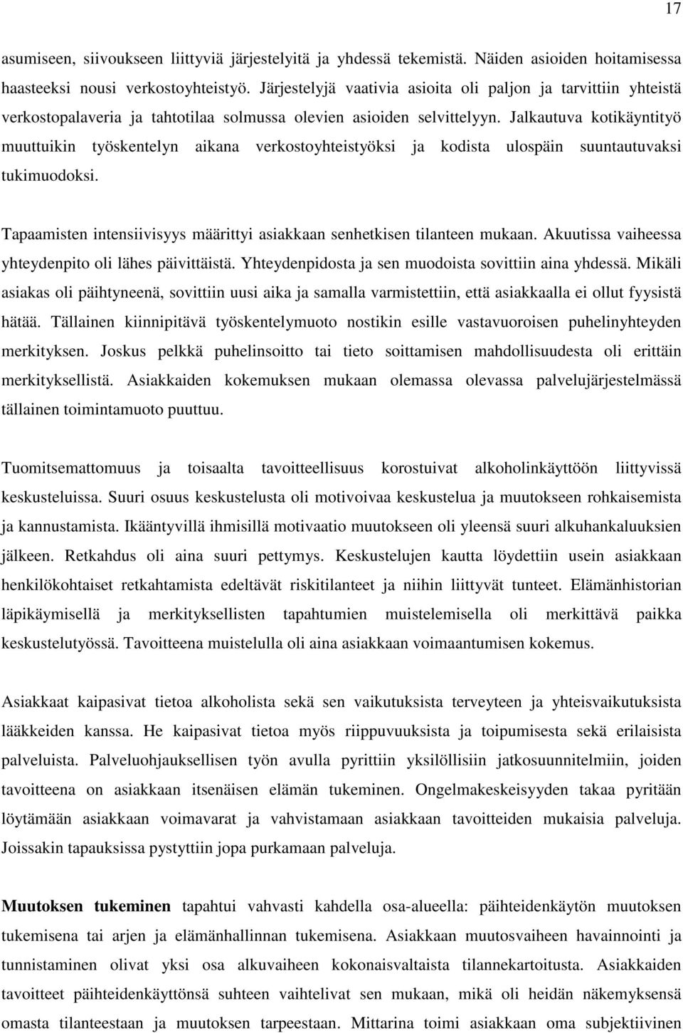 Jalkautuva kotikäyntityö muuttuikin työskentelyn aikana verkostoyhteistyöksi ja kodista ulospäin suuntautuvaksi tukimuodoksi.