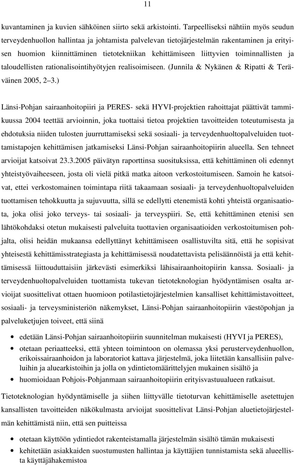 toiminnallisten ja taloudellisten rationalisointihyötyjen realisoimiseen. (Junnila & Nykänen & Ripatti & Teräväinen 2005, 2 3.