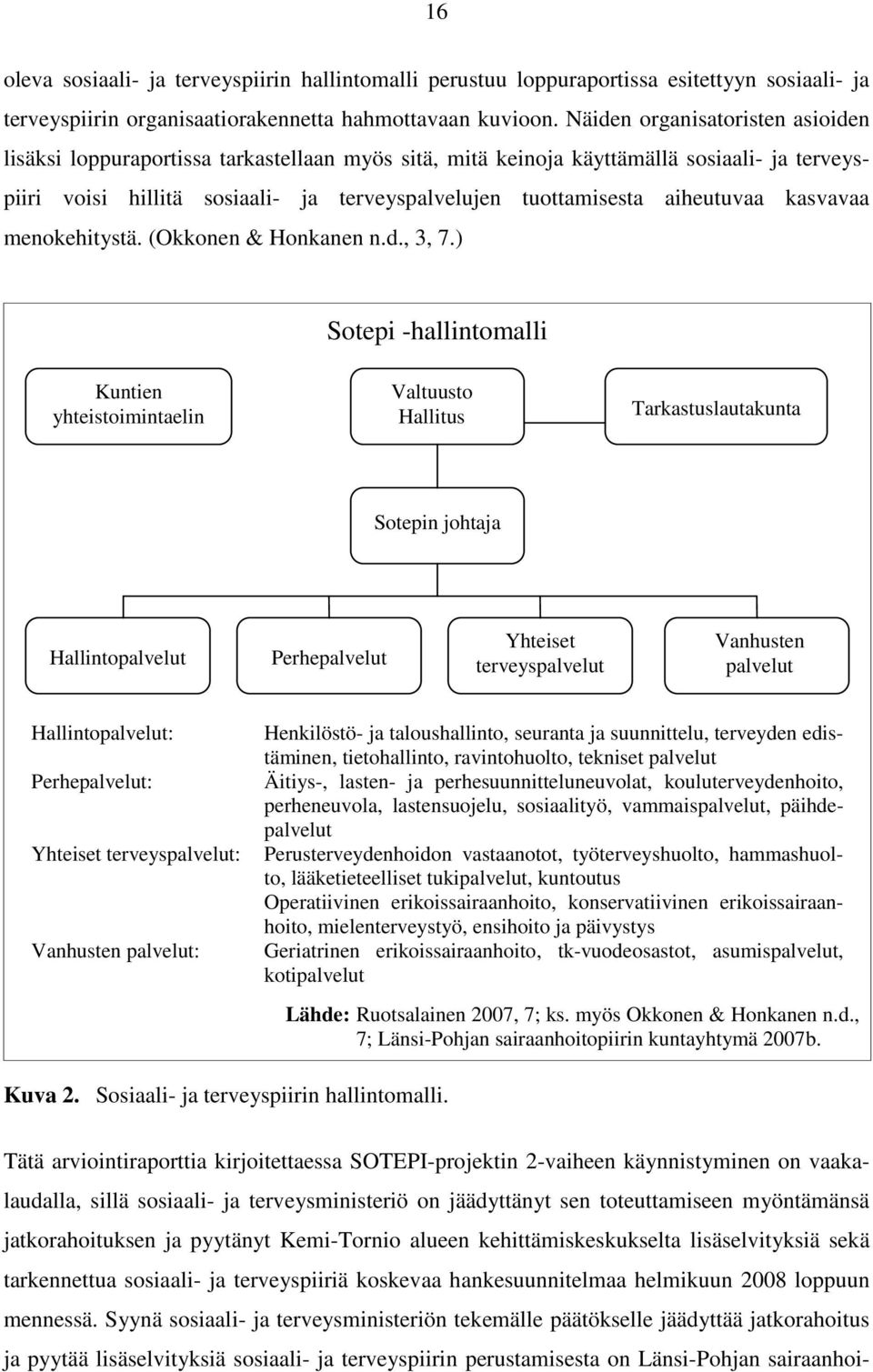 aiheutuvaa kasvavaa menokehitystä. (Okkonen & Honkanen n.d., 3, 7.