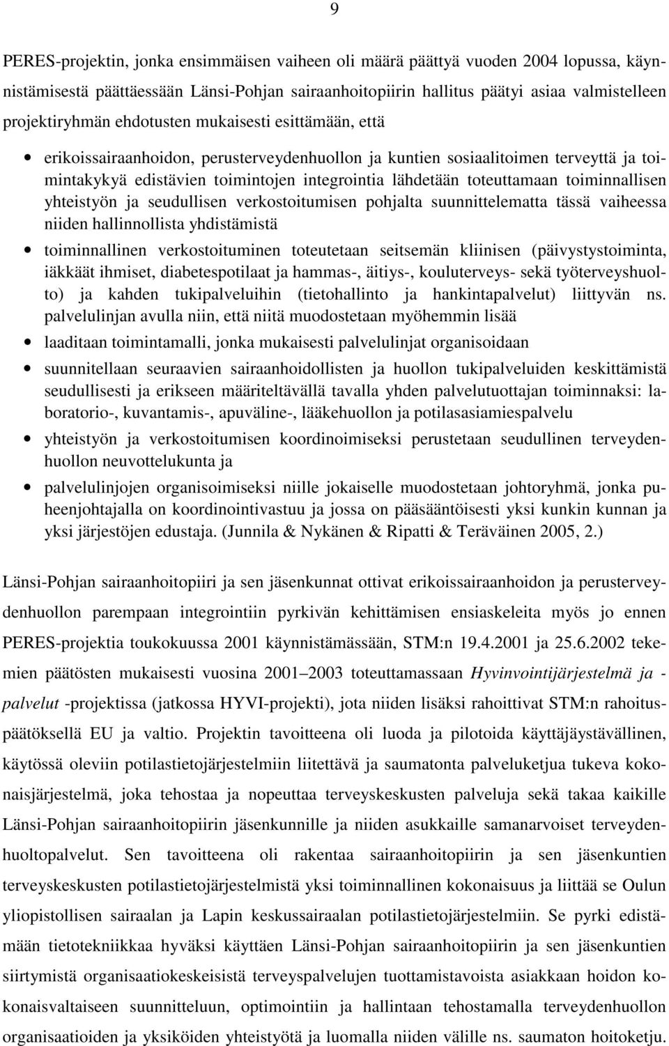 toiminnallisen yhteistyön ja seudullisen verkostoitumisen pohjalta suunnittelematta tässä vaiheessa niiden hallinnollista yhdistämistä toiminnallinen verkostoituminen toteutetaan seitsemän kliinisen