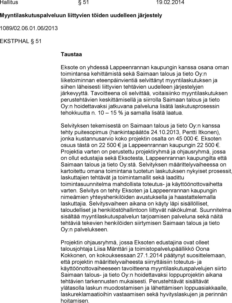 06/2013 EKSTPHAL 51 Taustaa Eksote on yhdessä Lappeenrannan kaupungin kanssa osana oman toimintansa kehittämistä sekä Saimaan talous ja tieto Oy:n liiketoiminnan eteenpäinvientiä selvittänyt