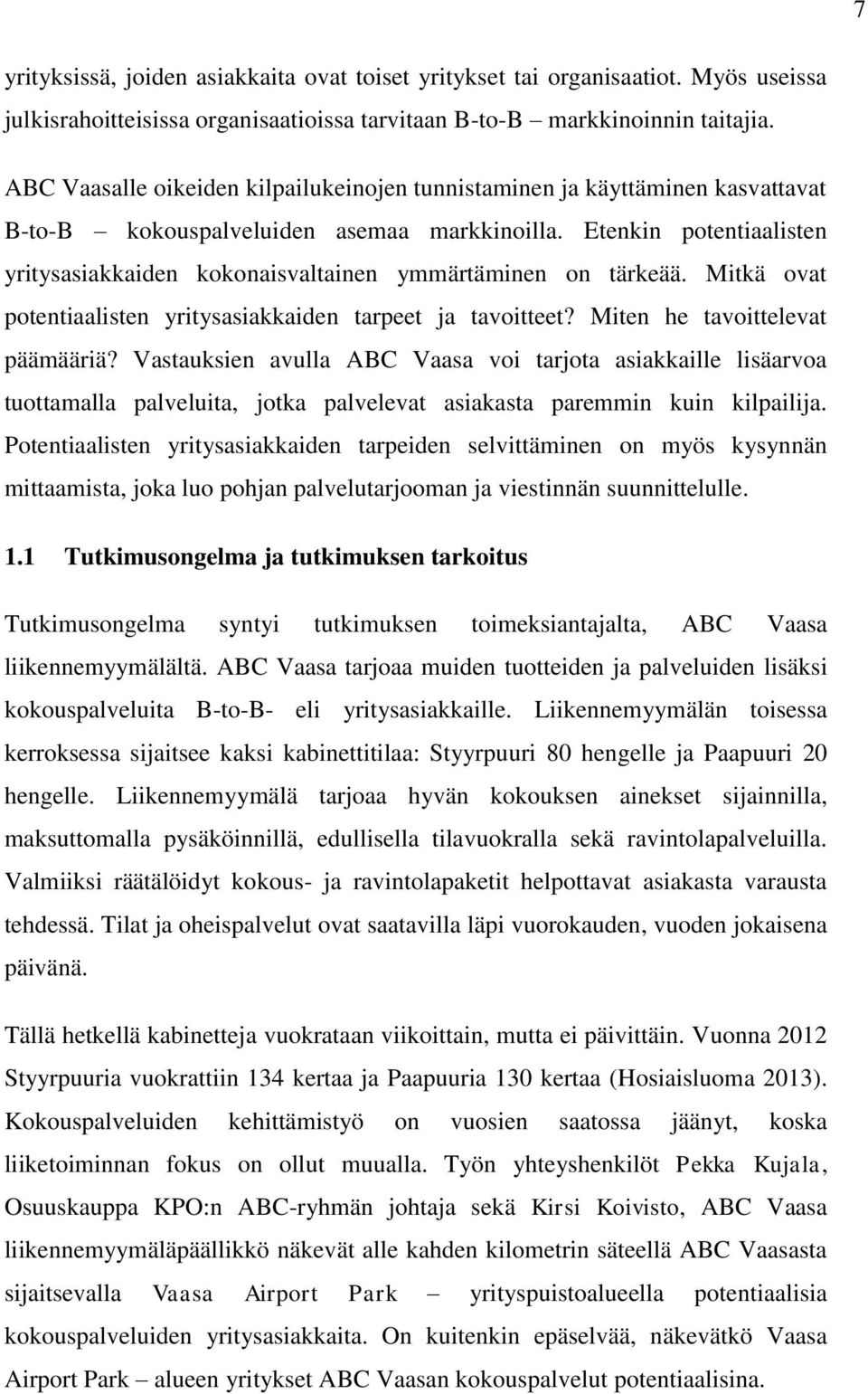 Etenkin potentiaalisten yritysasiakkaiden kokonaisvaltainen ymmärtäminen on tärkeää. Mitkä ovat potentiaalisten yritysasiakkaiden tarpeet ja tavoitteet? Miten he tavoittelevat päämääriä?