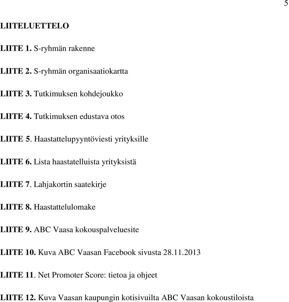 Lahjakortin saatekirje LIITE 8. Haastattelulomake LIITE 9. ABC Vaasa kokouspalveluesite LIITE 10.