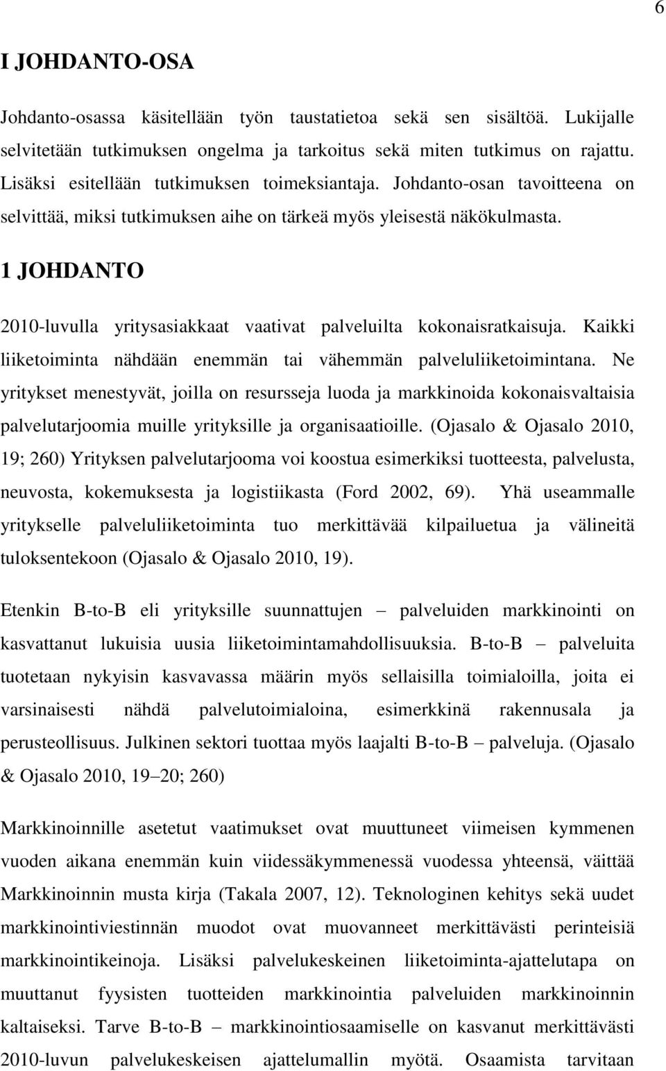 1 JOHDANTO 2010-luvulla yritysasiakkaat vaativat palveluilta kokonaisratkaisuja. Kaikki liiketoiminta nähdään enemmän tai vähemmän palveluliiketoimintana.