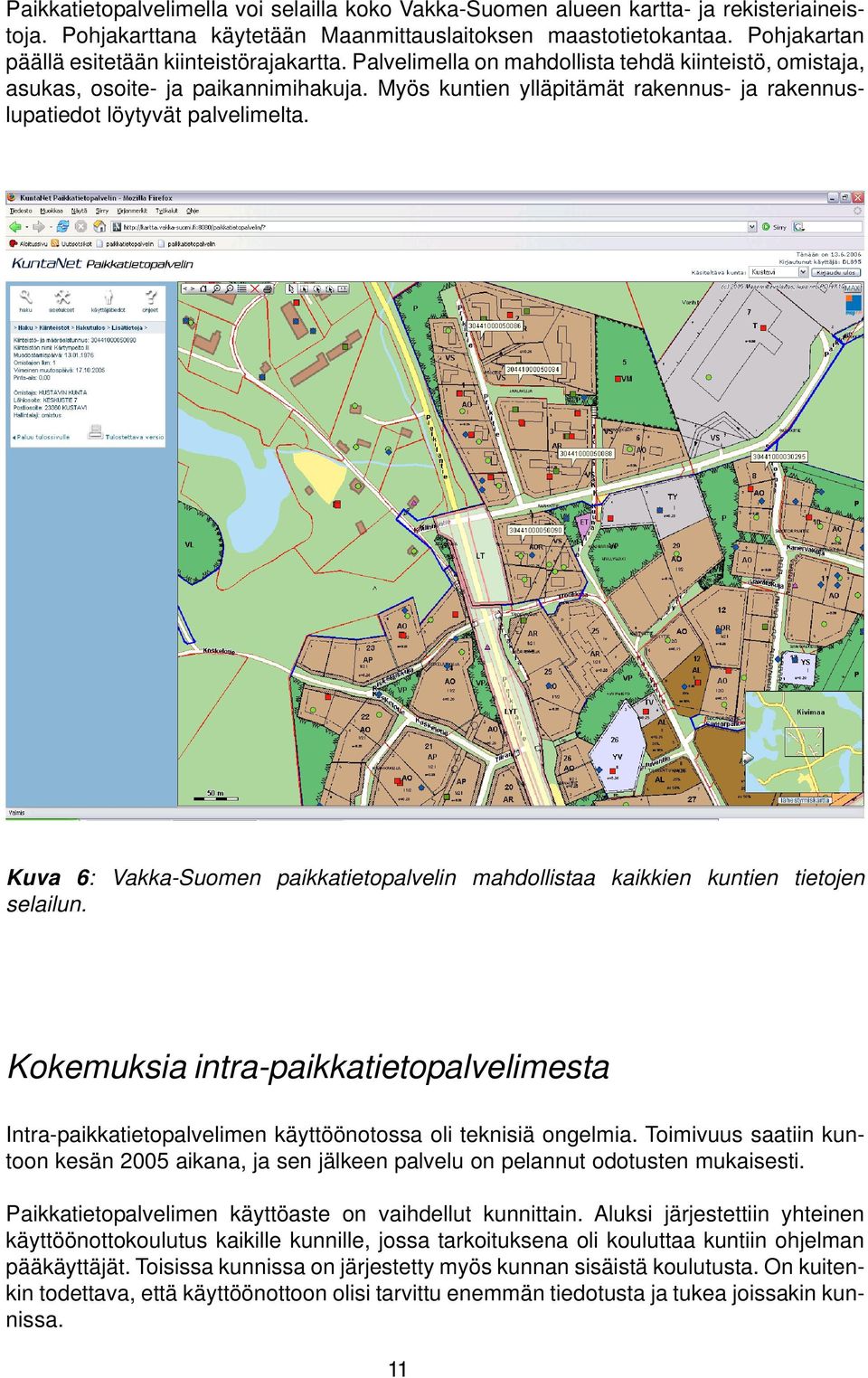 Myös kuntien ylläpitämät rakennus- ja rakennuslupatiedot löytyvät palvelimelta. Kuva 6: Vakka-Suomen paikkatietopalvelin mahdollistaa kaikkien kuntien tietojen selailun.