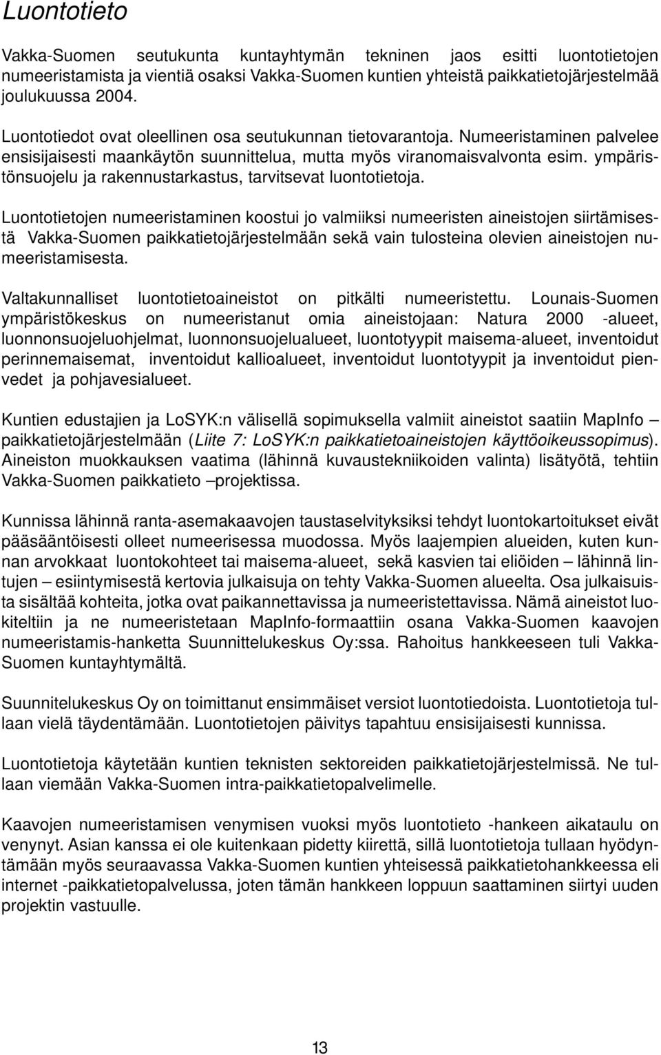 ympäristönsuojelu ja rakennustarkastus, tarvitsevat luontotietoja.