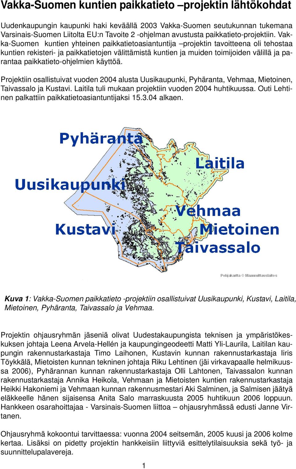 Vakka-Suomen kuntien yhteinen paikkatietoasiantuntija projektin tavoitteena oli tehostaa kuntien rekisteri- ja paikkatietojen välittämistä kuntien ja muiden toimijoiden välillä ja parantaa