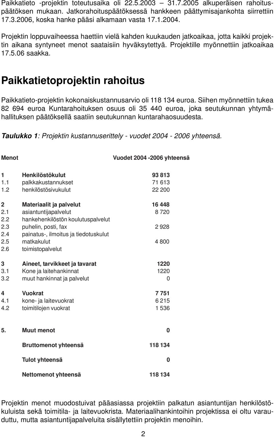 Paikkatietoprojektin rahoitus Paikkatieto-projektin kokonaiskustannusarvio oli 118 134 euroa.