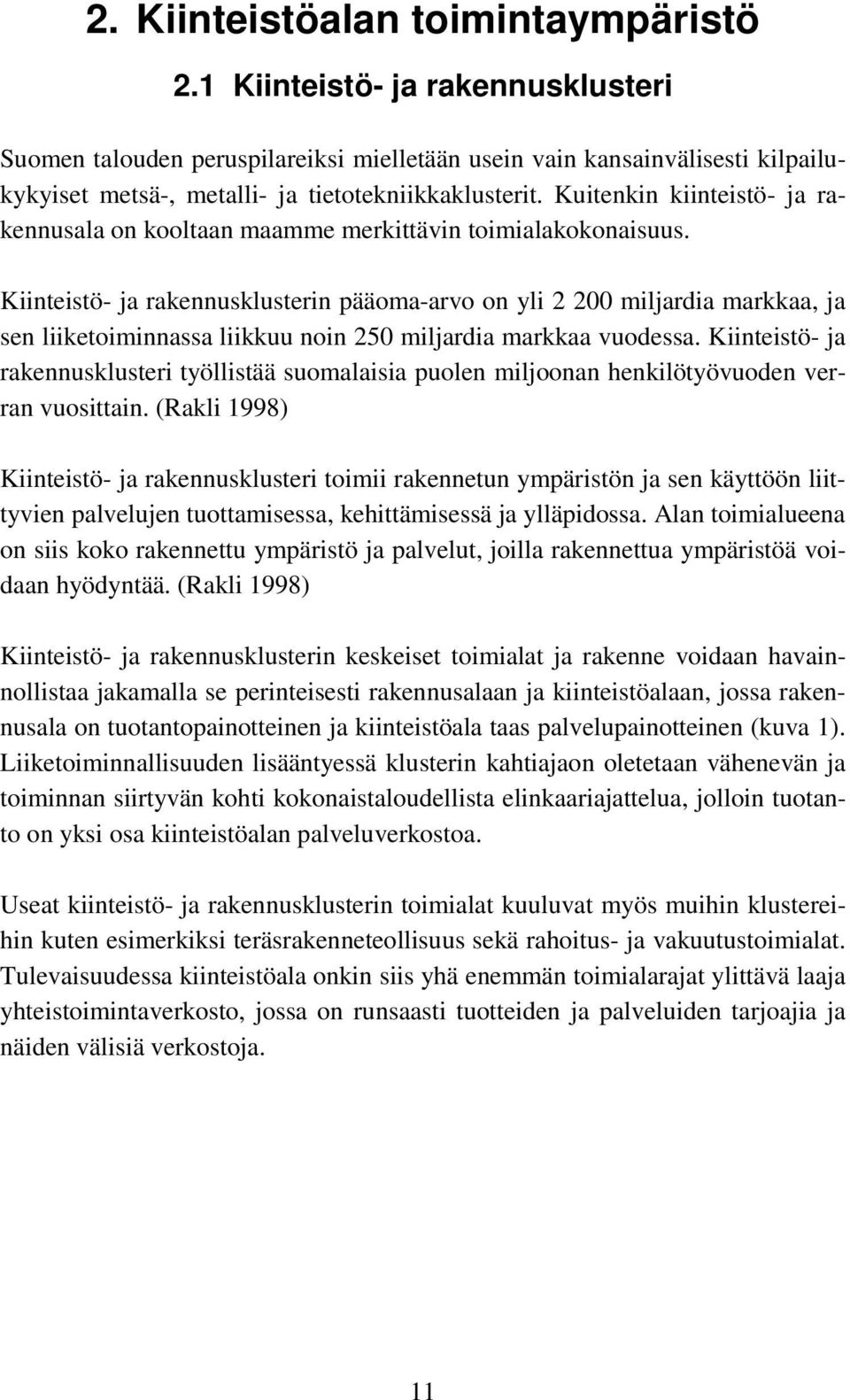 Kuitenkin kiinteistö- ja rakennusala on kooltaan maamme merkittävin toimialakokonaisuus.