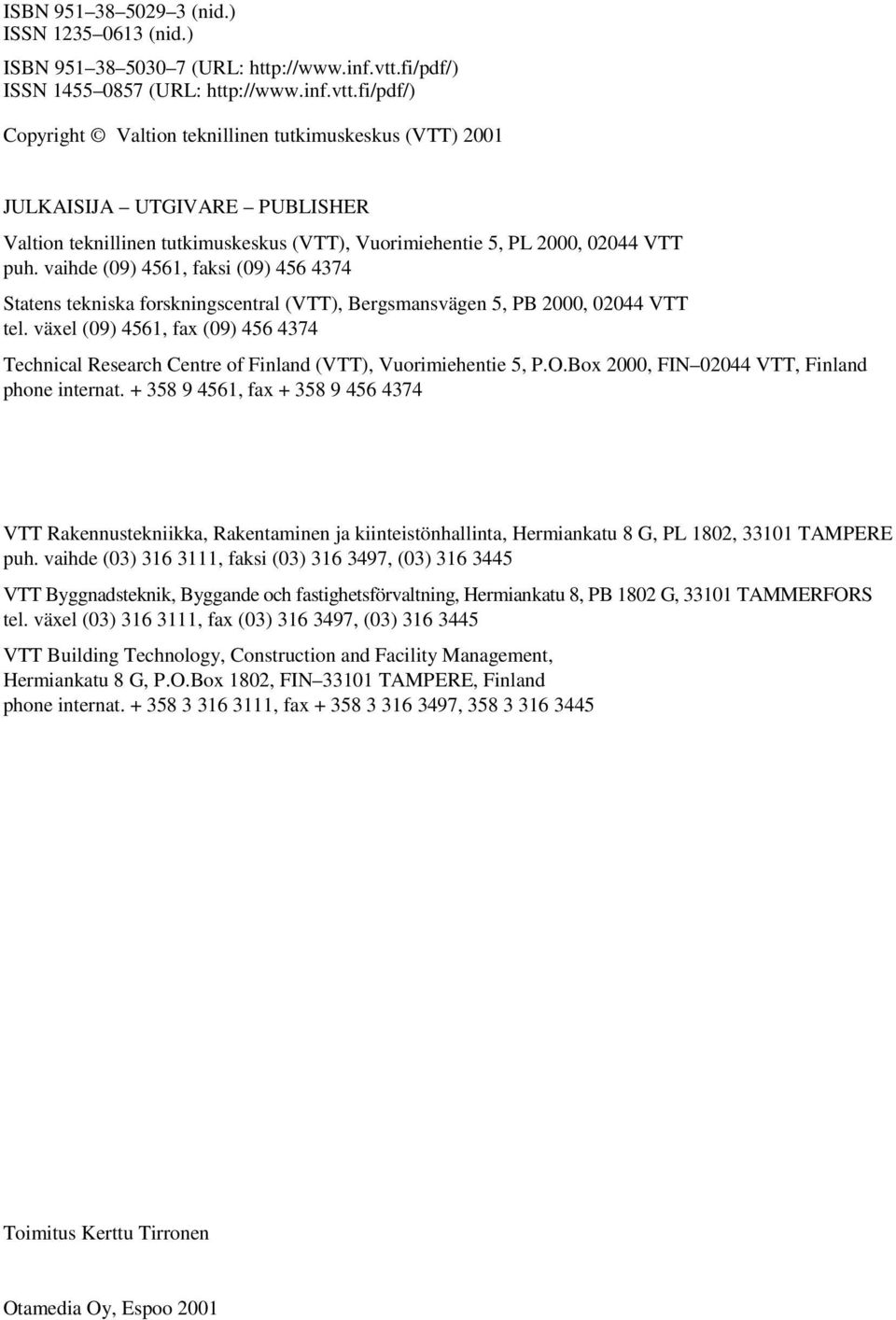 fi/pdf/) Copyright Valtion teknillinen tutkimuskeskus (VTT) 2001 JULKAISIJA UTGIVARE PUBLISHER Valtion teknillinen tutkimuskeskus (VTT), Vuorimiehentie 5, PL 2000, 02044 VTT puh.