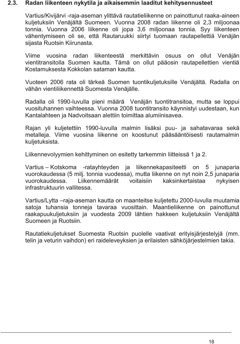 Syy liikenteen vähentymiseen oli se, että Rautaruukki siirtyi tuomaan rautapellettiä Venäjän sijasta Ruotsin Kiirunasta.