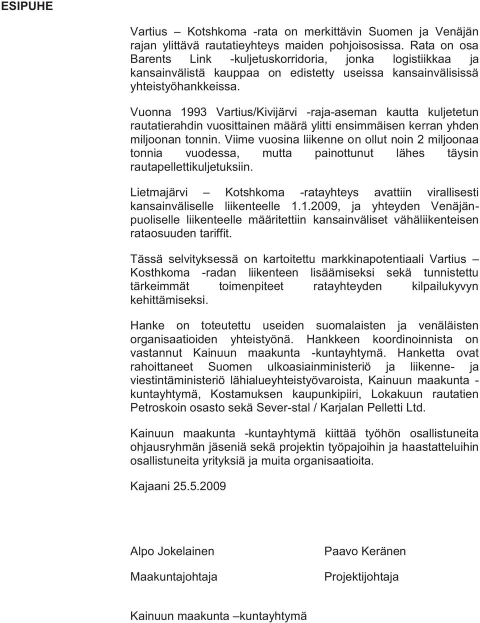 Vuonna 1993 Vartius/Kivijärvi -raja-aseman kautta kuljetetun rautatierahdin vuosittainen määrä ylitti ensimmäisen kerran yhden miljoonan tonnin.