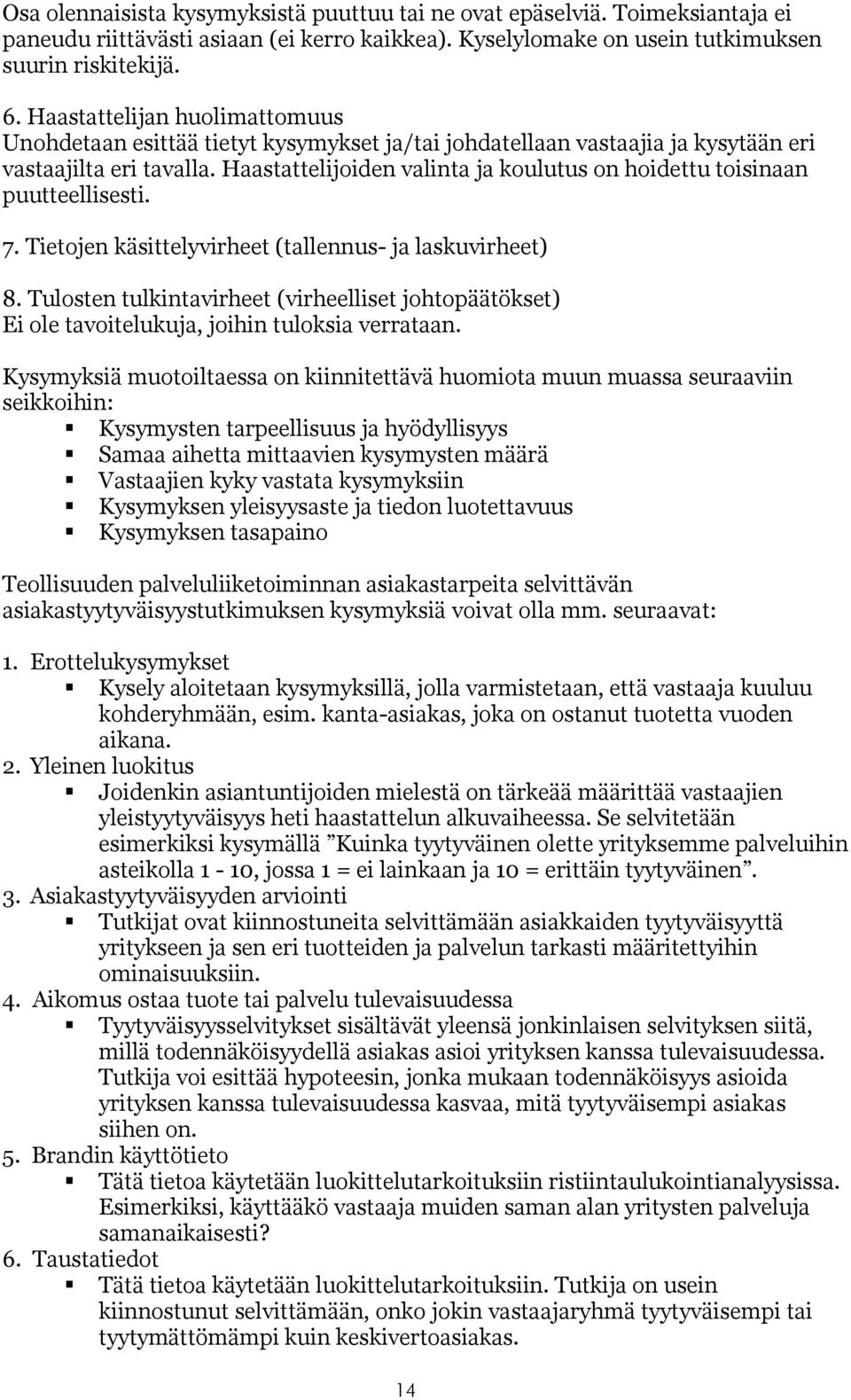 Haastattelijoiden valinta ja koulutus on hoidettu toisinaan puutteellisesti. 7. Tietojen käsittelyvirheet (tallennus- ja laskuvirheet) 8.