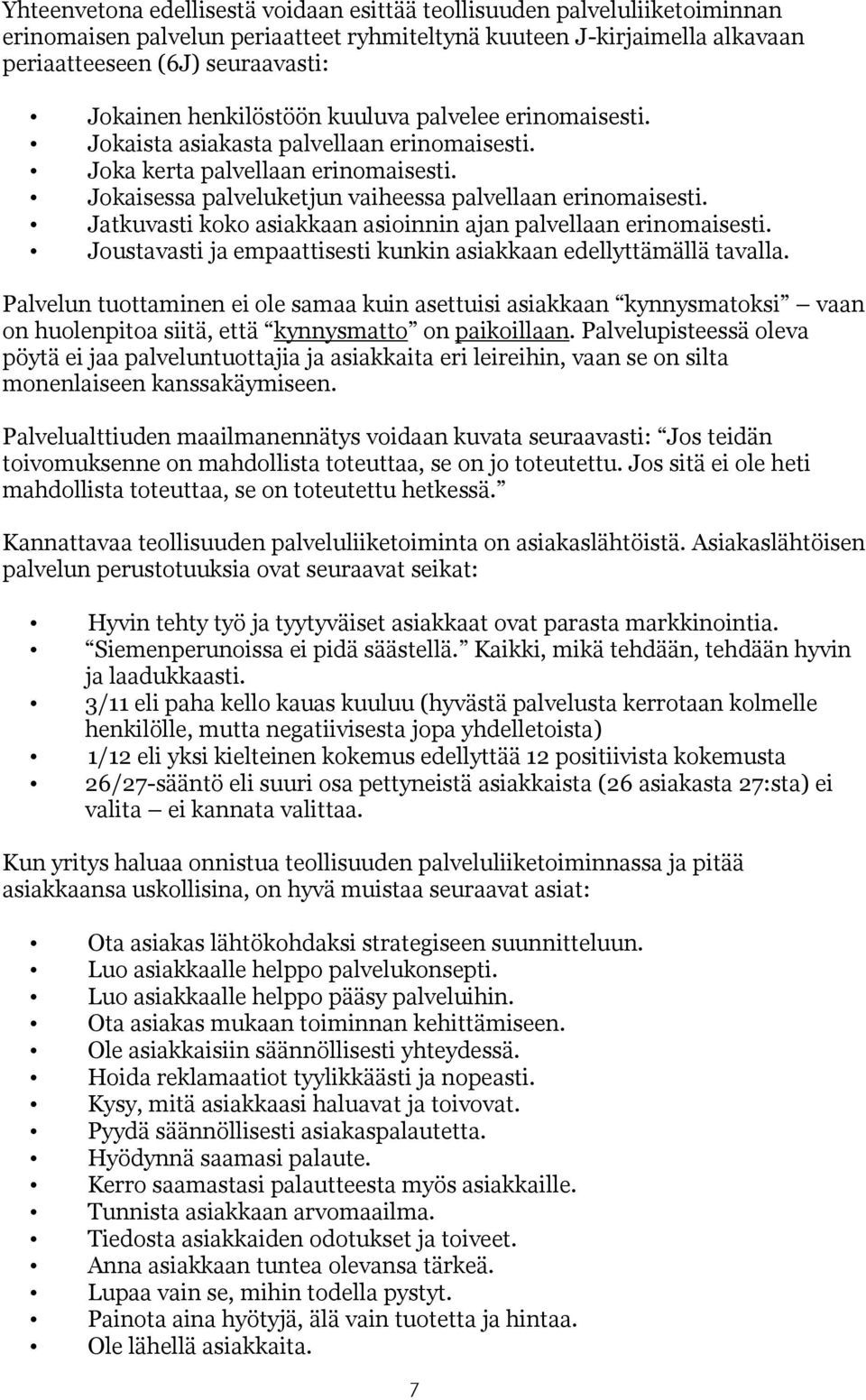 Jatkuvasti koko asiakkaan asioinnin ajan palvellaan erinomaisesti. Joustavasti ja empaattisesti kunkin asiakkaan edellyttämällä tavalla.