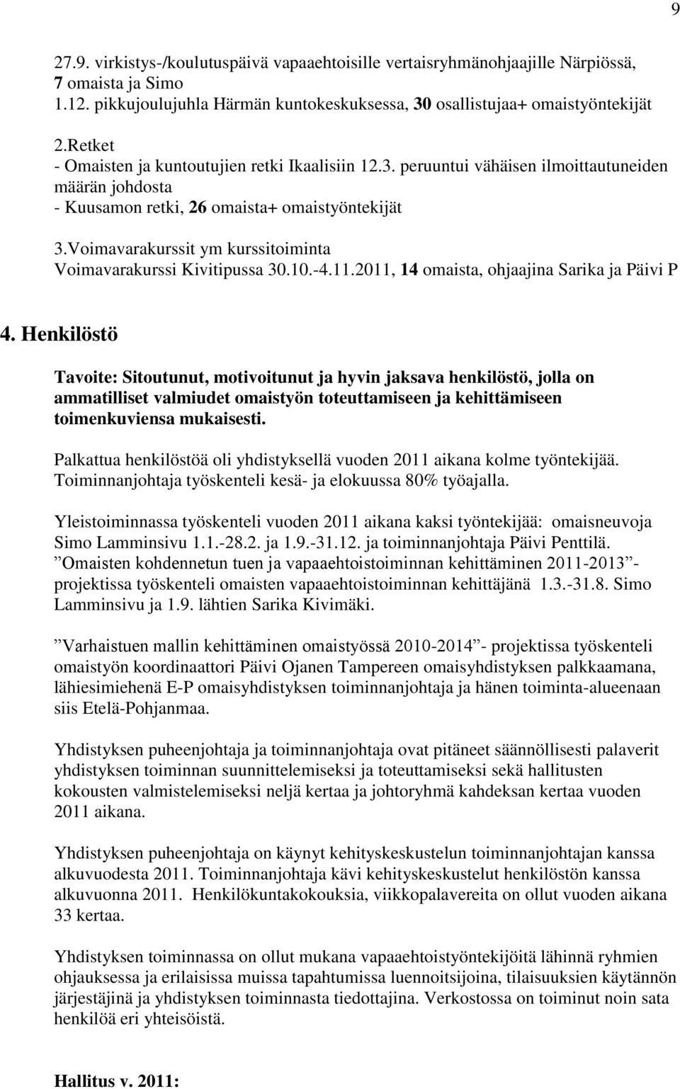 Voimavarakurssit ym kurssitoiminta Voimavarakurssi Kivitipussa 30.10.-4.11.2011, 14 omaista, ohjaajina Sarika ja Päivi P 4.