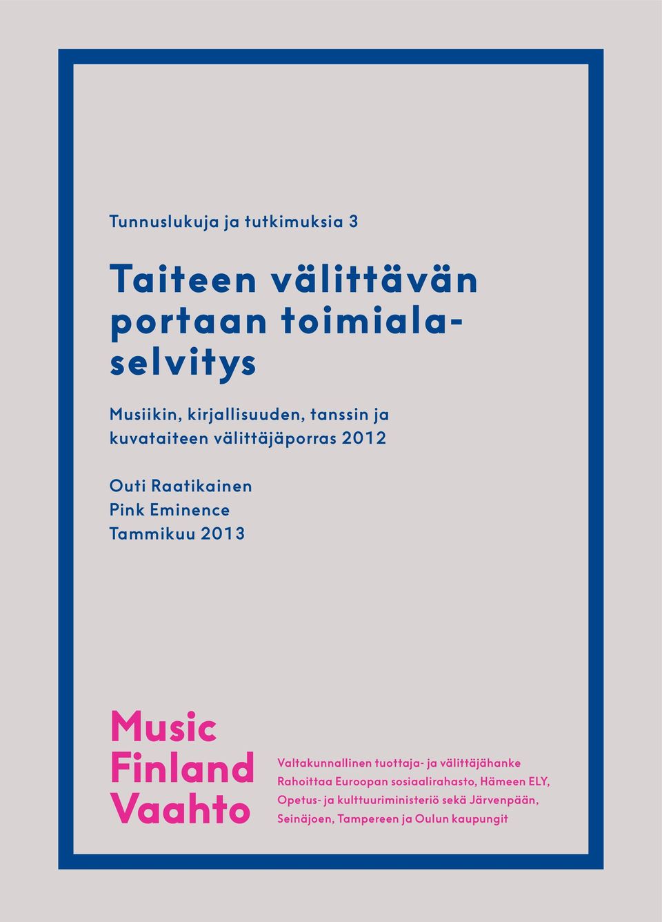 Tammikuu 2013 Music Finland Vaahto Valtakunnallinen tuottaja- ja välittäjähanke Rahoittaa