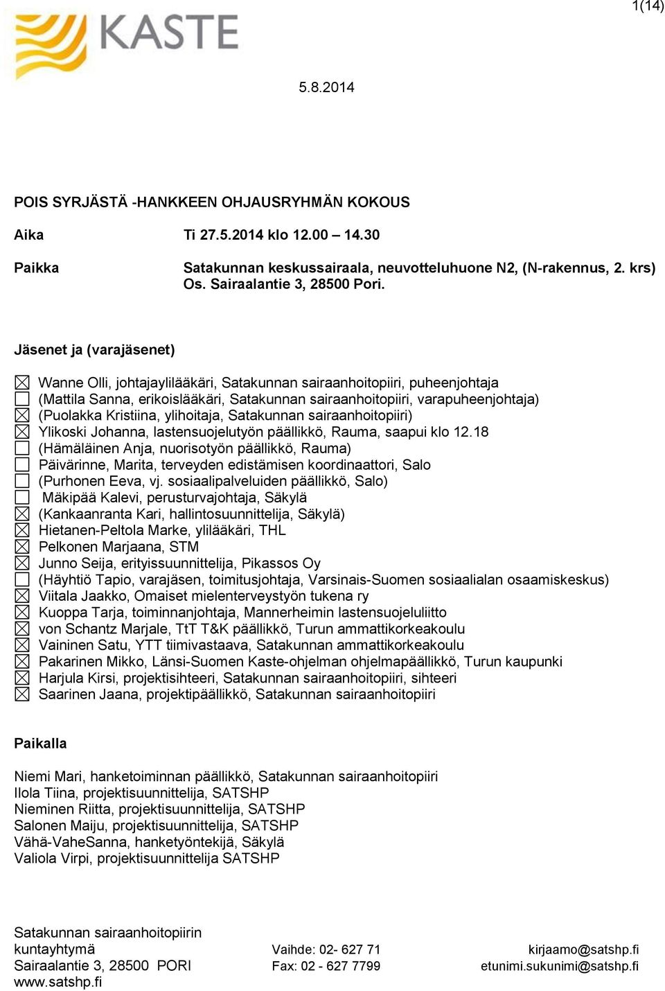 Kristiina, ylihoitaja, Satakunnan sairaanhoitopiiri) Ylikoski Johanna, lastensuojelutyön päällikkö, Rauma, saapui klo 12.