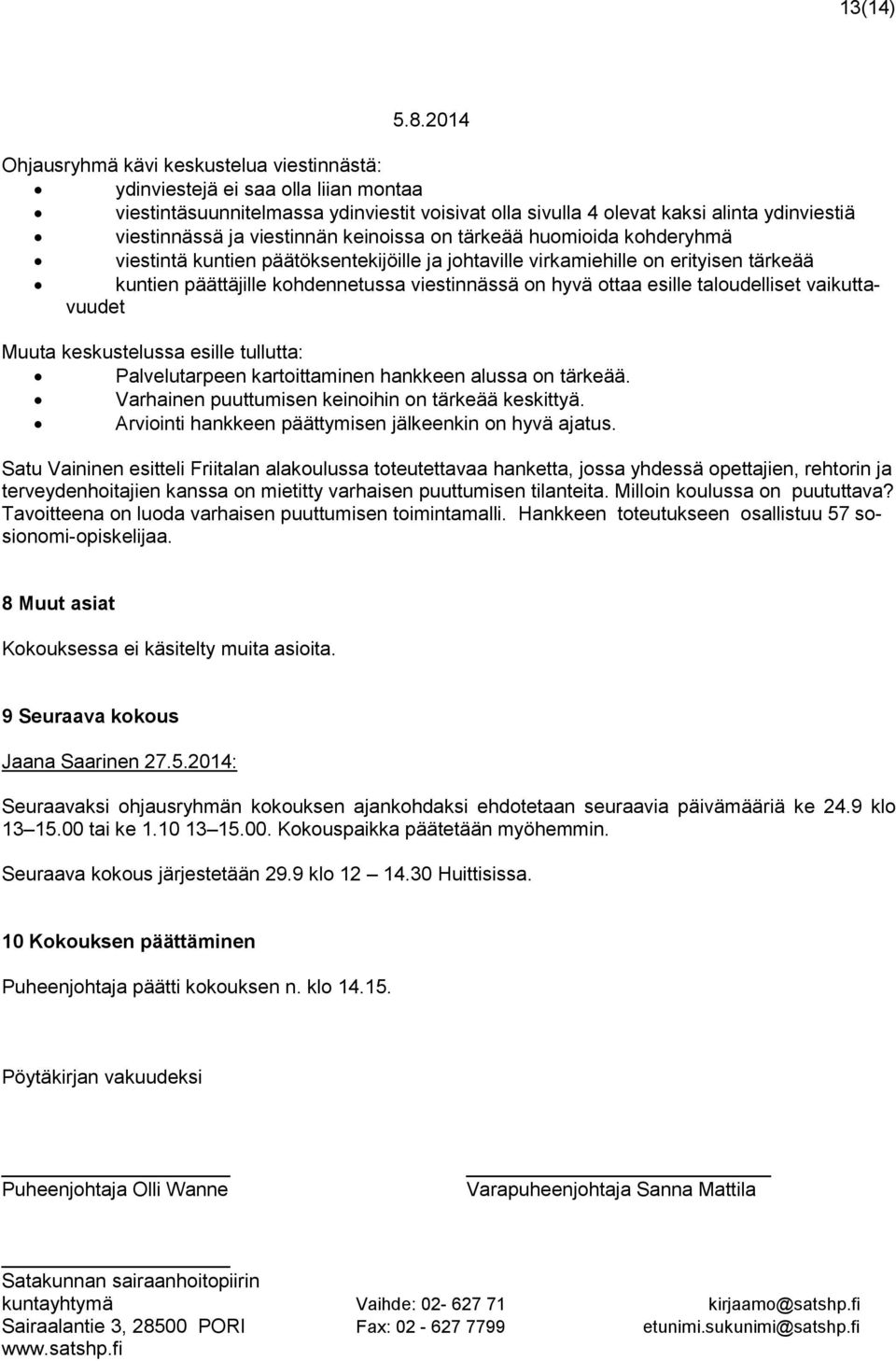 viestinnän keinoissa on tärkeää huomioida kohderyhmä viestintä kuntien päätöksentekijöille ja johtaville virkamiehille on erityisen tärkeää kuntien päättäjille kohdennetussa viestinnässä on hyvä