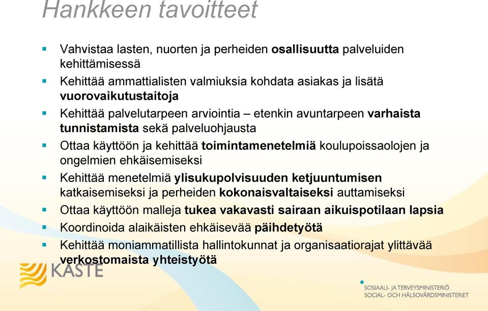 koulupoissaolojen ja ongelmien ehkäisemiseksi Kehittää menetelmiä ylisukupolvisuuden ketjuuntumisen katkaisemiseksi ja perheiden kokonaisvaltaiseksi auttamiseksi Ottaa