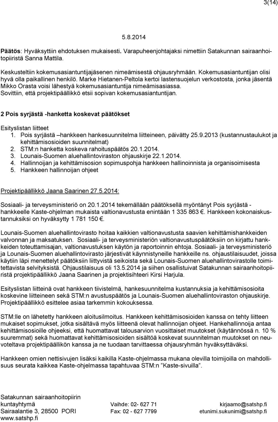 Marke Hietanen-Peltola kertoi lastensuojelun verkostosta, jonka jäsentä Mikko Orasta voisi lähestyä kokemusasiantuntija nimeämisasiassa.