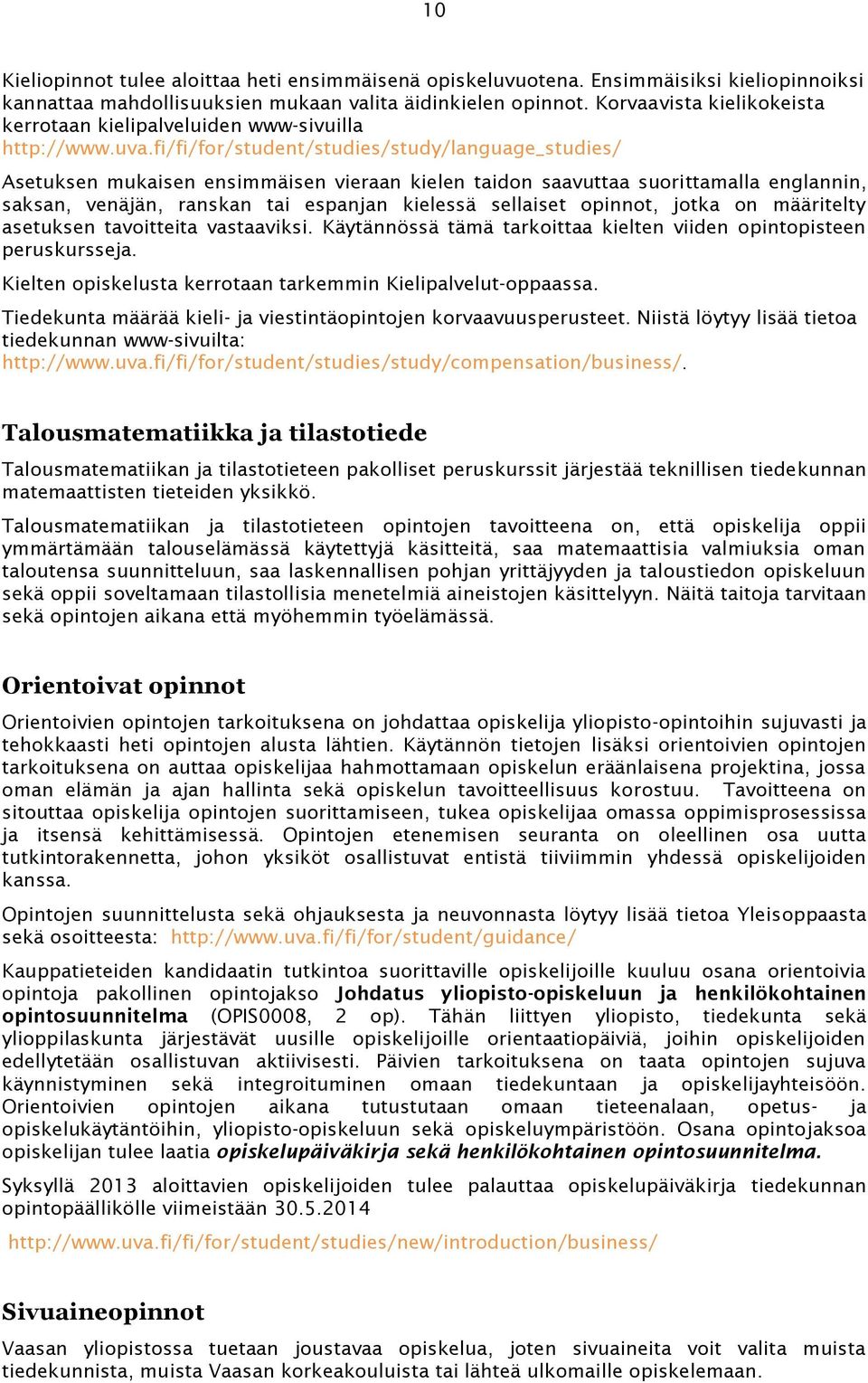 fi/fi/for/student/studies/study/language_studies/ Asetuksen mukaisen ensimmäisen vieraan kielen taidon saavuttaa suorittamalla englannin, saksan, venäjän, ranskan tai espanjan kielessä sellaiset