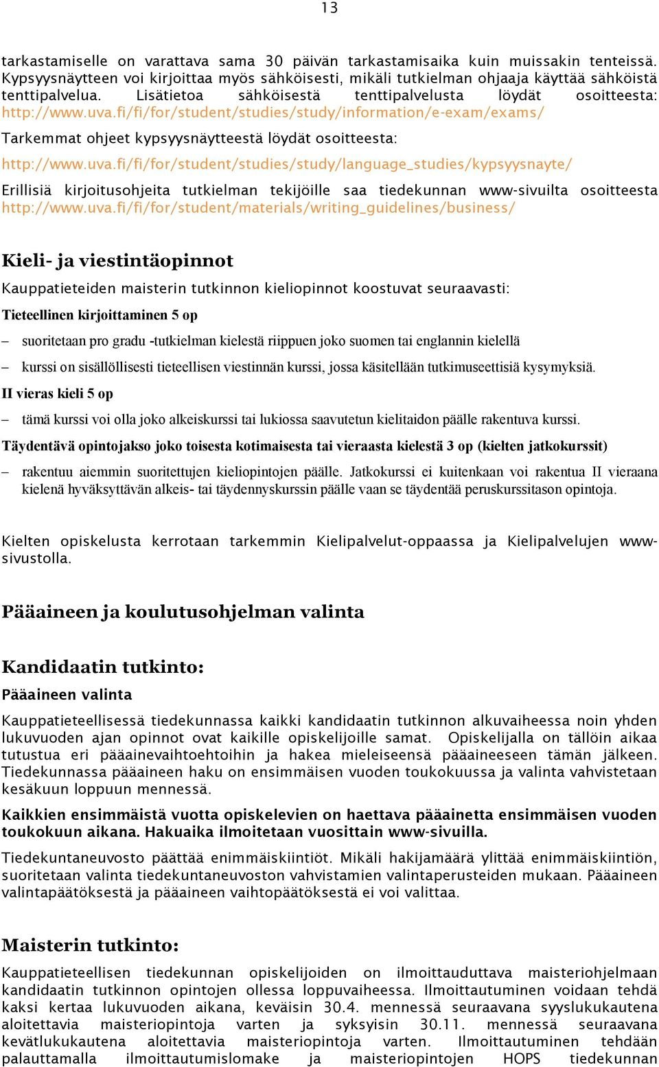 uva.fi/fi/for/student/studies/study/language_studies/kypsyysnayte/ Erillisiä kirjoitusohjeita tutkielman tekijöille saa tiedekunnan www-sivuilta osoitteesta