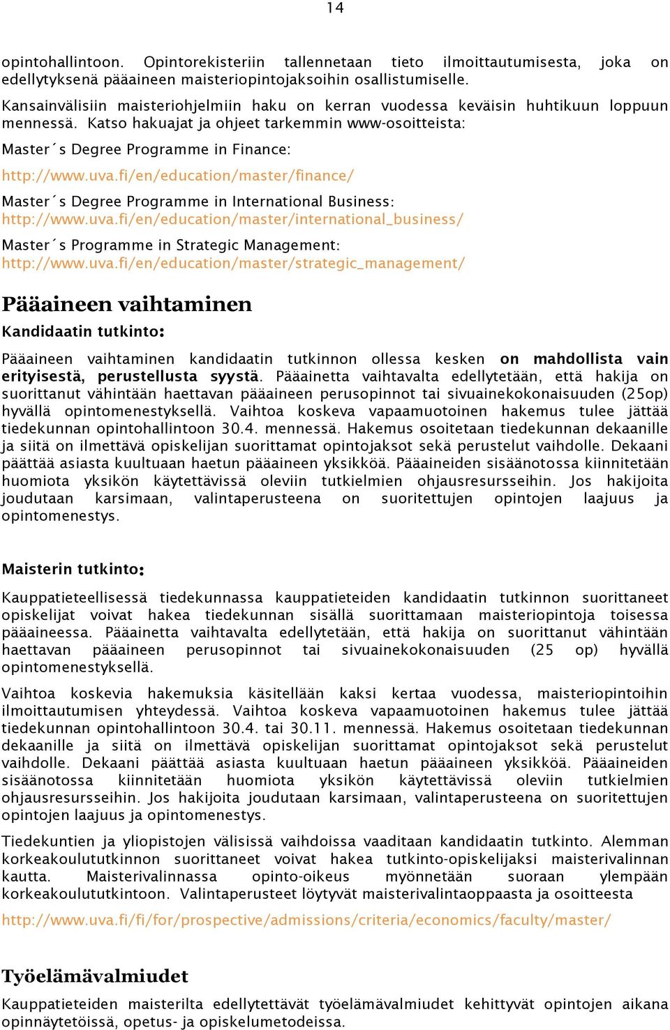 fi/en/education/master/finance/ Master s Degree Programme in International Business: http://www.uva.