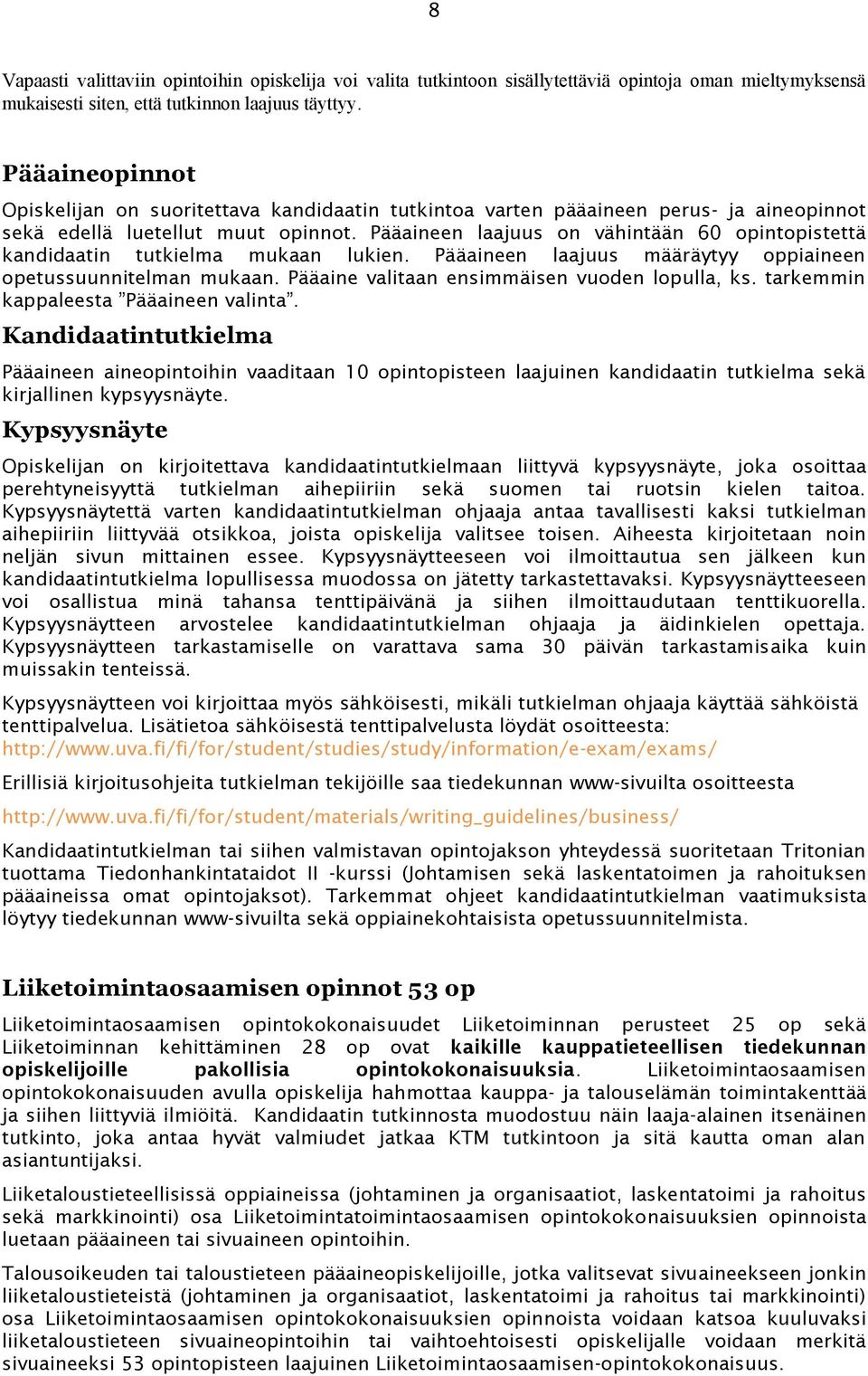 Pääaineen laajuus on vähintään 60 opintopistettä kandidaatin tutkielma mukaan lukien. Pääaineen laajuus määräytyy oppiaineen opetussuunnitelman mukaan. Pääaine valitaan ensimmäisen vuoden lopulla, ks.