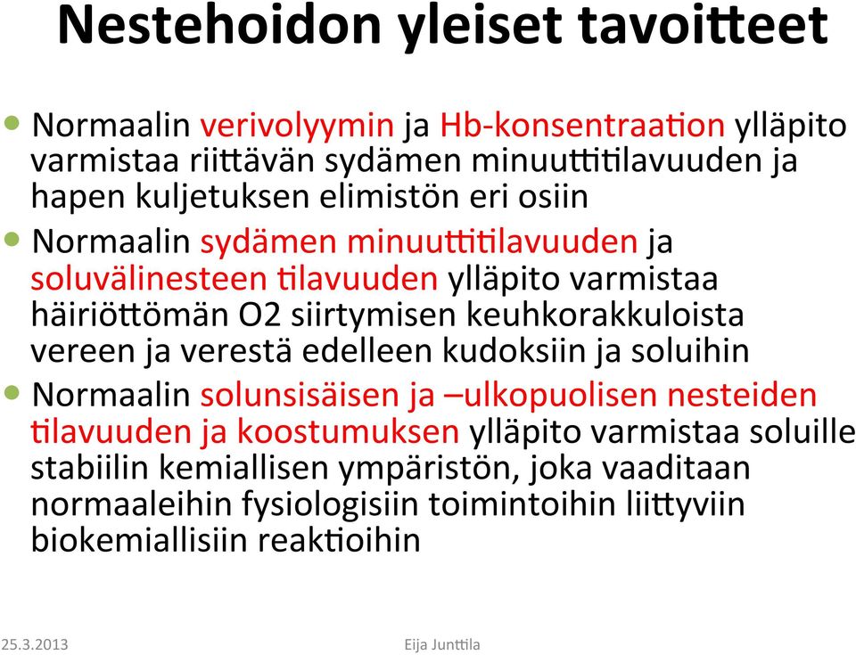 vereen ja verestä edelleen kudoksiin ja soluihin Normaalin solunsisäisen ja ulkopuolisen nesteiden Olavuuden ja koostumuksen ylläpito varmistaa