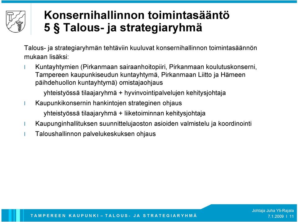 kuntayhtymä) omistajaohjaus yhteistyössä tilaajaryhmä + hyvinvointipalvelujen kehitysjohtaja Kaupunkikonsernin hankintojen strateginen ohjaus yhteistyössä