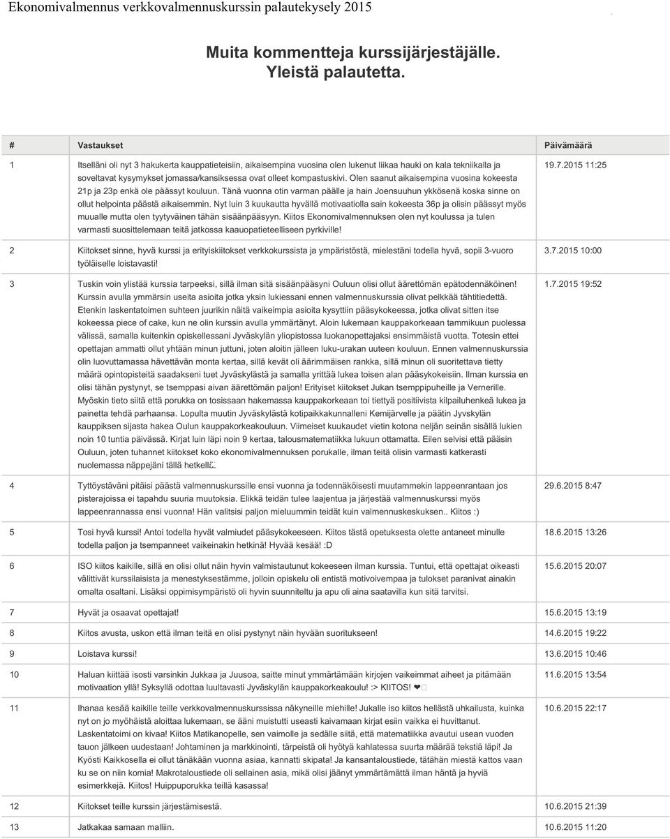 jomassa/kansiksessa ovat olleet kompastuskivi. Olen saanut aikaisempina vuosina kokeesta 21p ja 23p enkä ole päässyt kouluun.