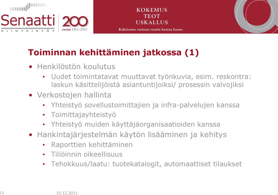 sovellustoimittajien ja infra-palvelujen kanssa Toimittajayhteistyö Yhteistyö muiden käyttäjäorganisaatioiden kanssa