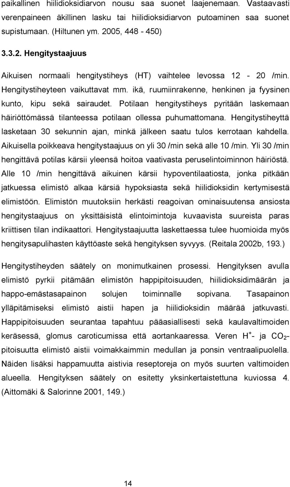 ikä, ruumiinrakenne, henkinen ja fyysinen kunto, kipu sekä sairaudet. Potilaan hengitystiheys pyritään laskemaan häiriöttömässä tilanteessa potilaan ollessa puhumattomana.