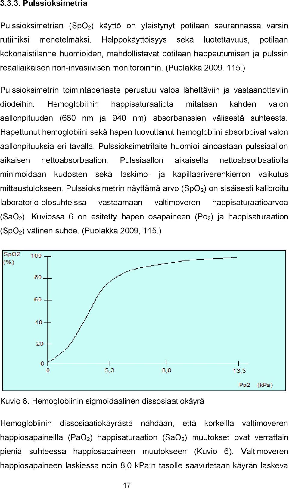 ) Pulssioksimetrin toimintaperiaate perustuu valoa lähettäviin ja vastaanottaviin diodeihin.