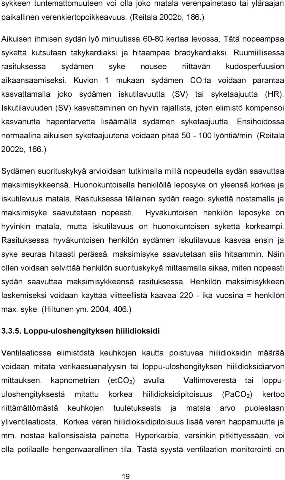 Kuvion 1 mukaan sydämen CO:ta voidaan parantaa kasvattamalla joko sydämen iskutilavuutta (SV) tai syketaajuutta (HR).