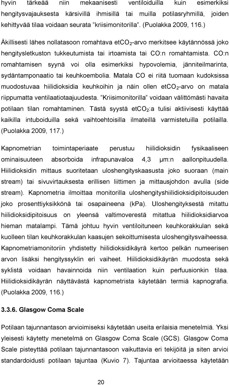 CO:n romahtamisen syynä voi olla esimerkiksi hypovolemia, jänniteilmarinta, sydäntamponaatio tai keuhkoembolia.