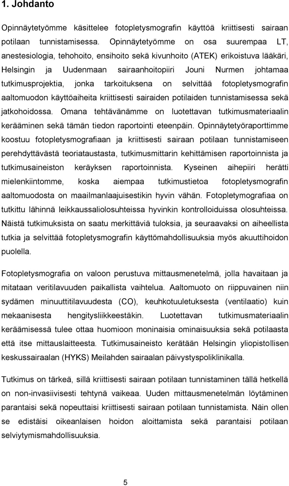 jonka tarkoituksena on selvittää fotopletysmografin aaltomuodon käyttöaiheita kriittisesti sairaiden potilaiden tunnistamisessa sekä jatkohoidossa.